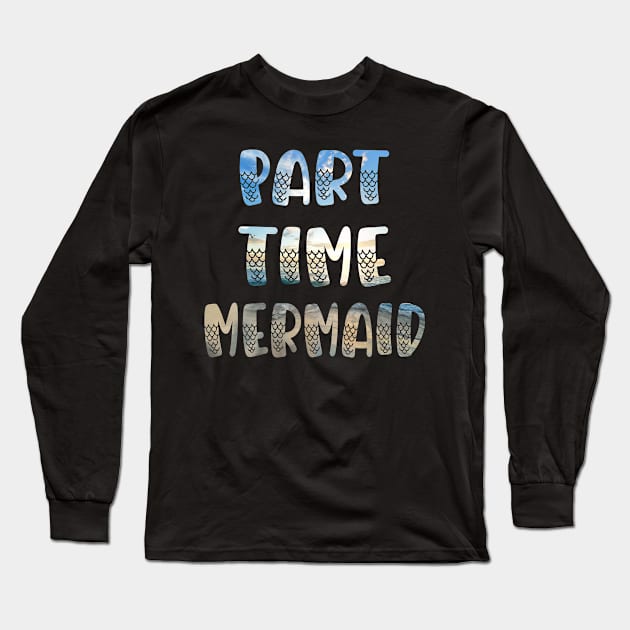 Part Time Mermaid Summer Beach Long Sleeve T-Shirt by Boo Face Designs